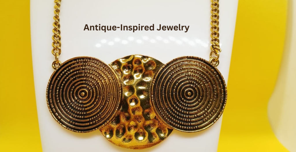 Antique-Inspired Jewelry