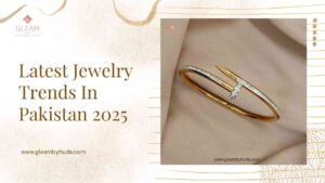 Latest Jewelry Trends In Pakistan 2025