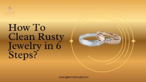 how to clean rusty jewelry in 6 steps
