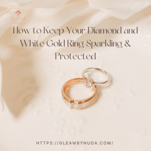 How to Keep Your Diamond and White Gold Ring Sparkling and Protected