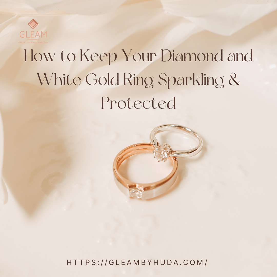 How to Keep Your Diamond and White Gold Ring Sparkling and Protected